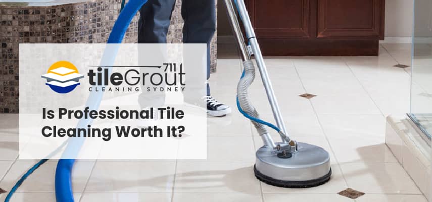 Is Professional Tile Cleaning Worth It